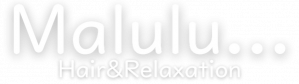 Hair&Relaxation   Malulu｜那覇市真地