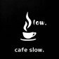 cafe slow.