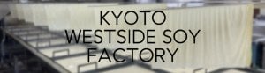 KYOTO WESTSIDE SOY FACTORY