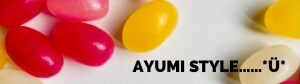 Ayumi Style……*Ü*